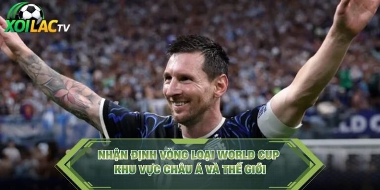 Nhận Định Vòng Loại World Cup Khu Vực Châu Á Và Thế Giới