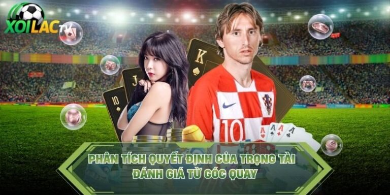 Phân Tích Quyết Định Của Trọng Tài - Đánh Giá Từ Góc Quay